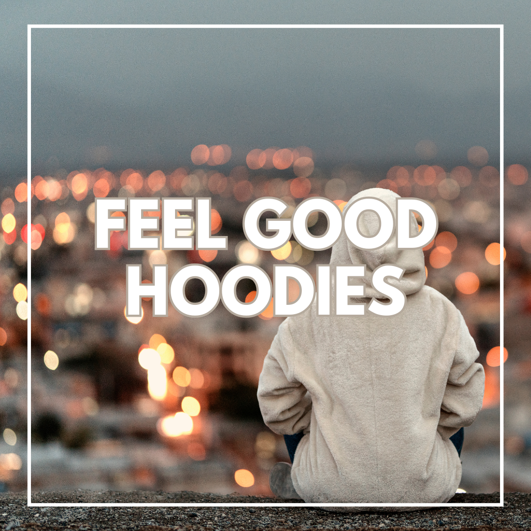 FEEL GOOD HOODIES