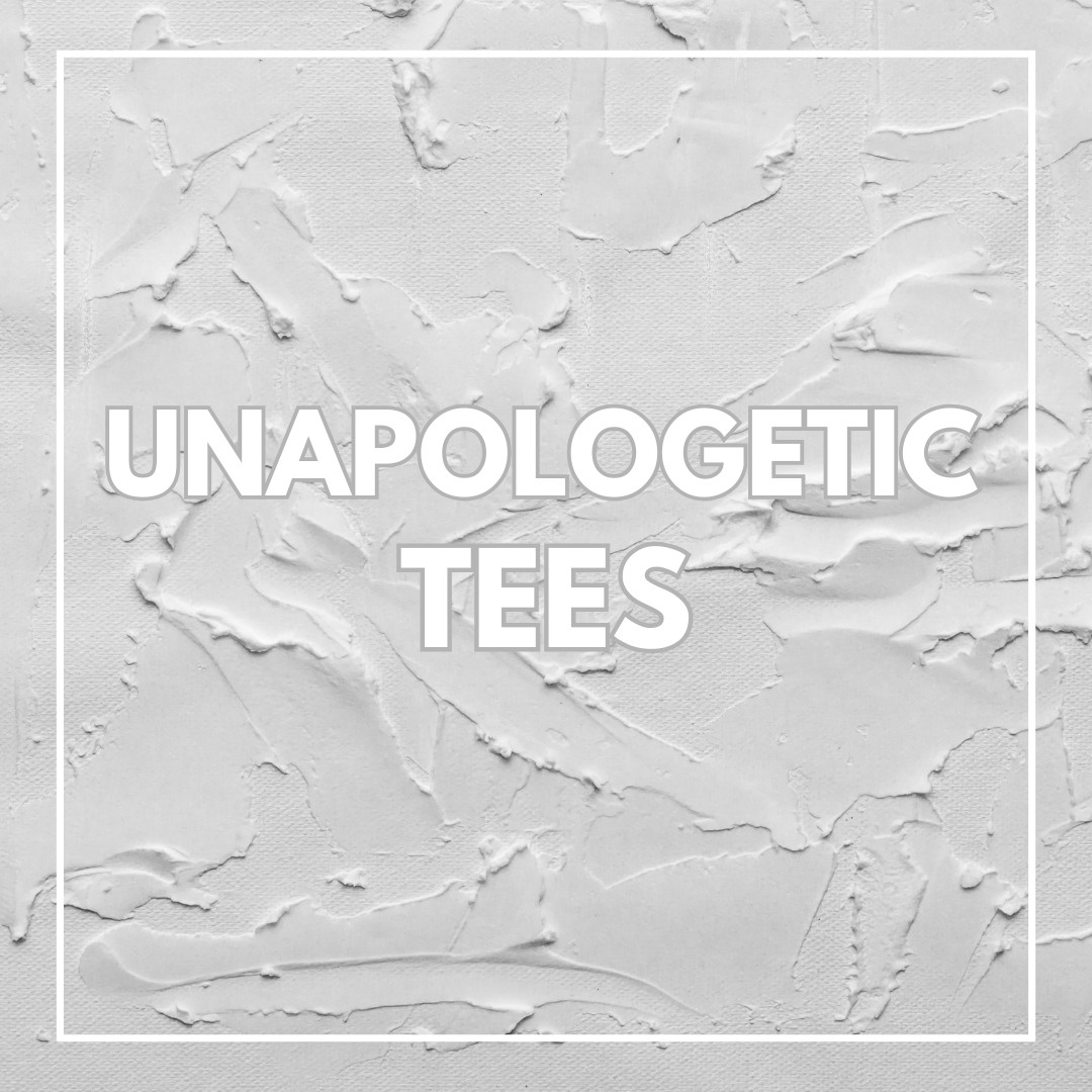 UNAPOLOGETIC TEES